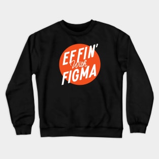 Effin' with Figma Crewneck Sweatshirt